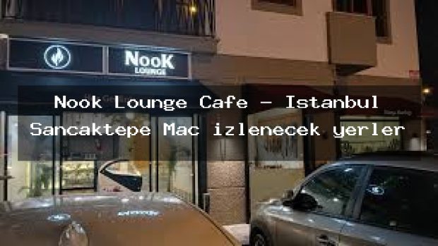 Nook Lounge Cafe – İstanbul Sancaktepe Maç izlenecek yerler