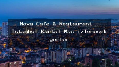 Nova Cafe & Restaurant – İstanbul Kartal Maç izlenecek yerler