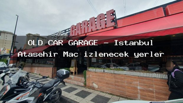 OLD CAR GARAGE – İstanbul Ataşehir Maç izlenecek yerler