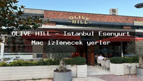 OLIVE HILL – İstanbul Esenyurt Maç izlenecek yerler