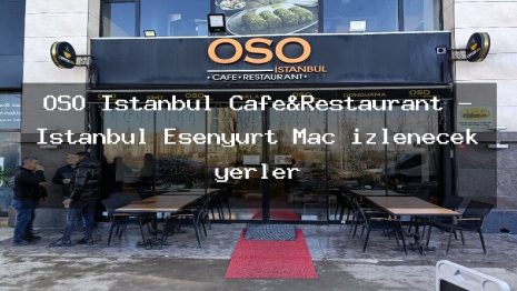 OSO İstanbul Cafe&Restaurant – İstanbul Esenyurt Maç izlenecek yerler