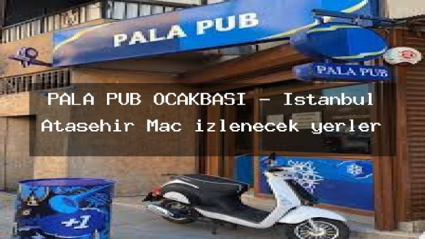 PALA PUB OCAKBAŞI – İstanbul Ataşehir Maç izlenecek yerler