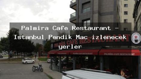 Palmira Cafe Restaurant – İstanbul Pendik Maç izlenecek yerler