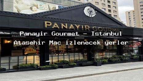 Panayır Gourmet – İstanbul Ataşehir Maç izlenecek yerler
