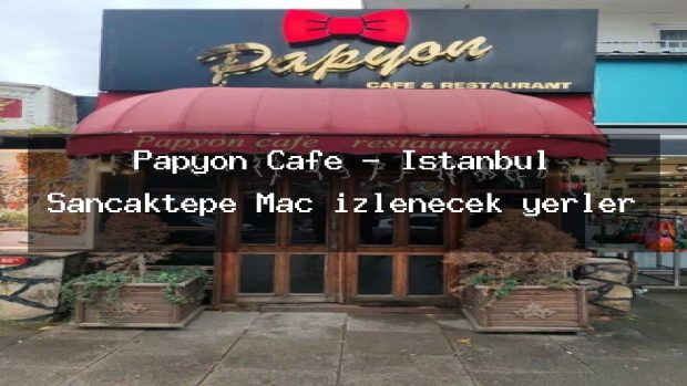 Papyon Cafe – İstanbul Sancaktepe Maç izlenecek yerler