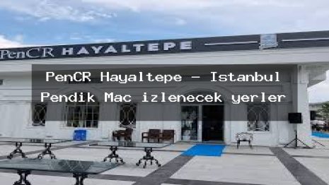 PenCR Hayaltepe – İstanbul Pendik Maç izlenecek yerler