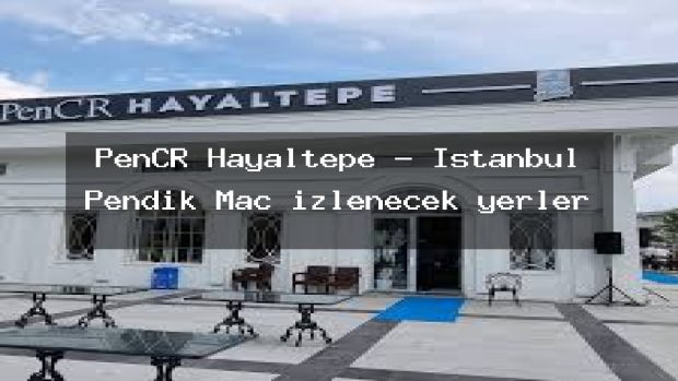 PenCR Hayaltepe – İstanbul Pendik Maç izlenecek yerler