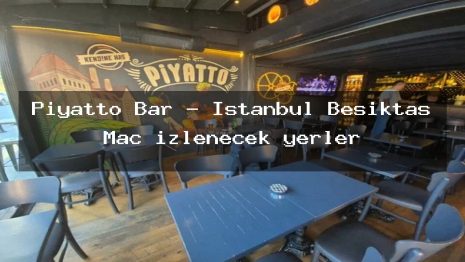 Piyatto Bar – İstanbul Beşiktaş Maç izlenecek yerler
