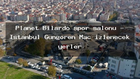 Planet Bilardo spor salonu – İstanbul Güngören Maç izlenecek yerler
