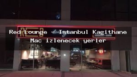 Red Lounge – İstanbul Kağıthane Maç izlenecek yerler