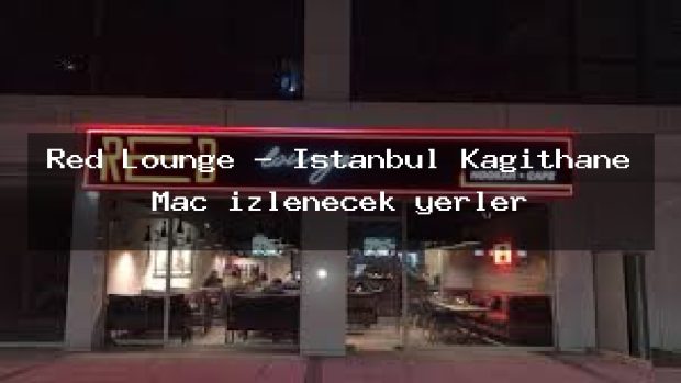 Red Lounge – İstanbul Kağıthane Maç izlenecek yerler