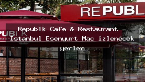 Republk Cafe & Restaurant – İstanbul Esenyurt Maç izlenecek yerler