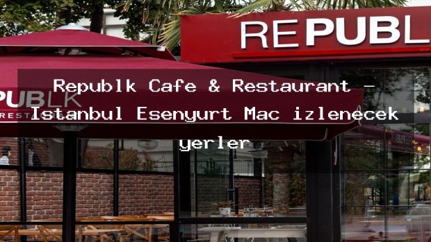 Republk Cafe & Restaurant – İstanbul Esenyurt Maç izlenecek yerler