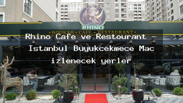Rhino Cafe ve Restourant – İstanbul Büyükçekmece Maç izlenecek yerler
