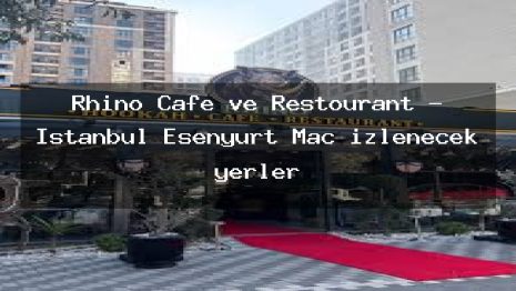 Rhino Cafe ve Restourant – İstanbul Esenyurt Maç izlenecek yerler