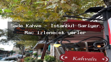 Sade Kahve – İstanbul Sarıyer Maç izlenecek yerler