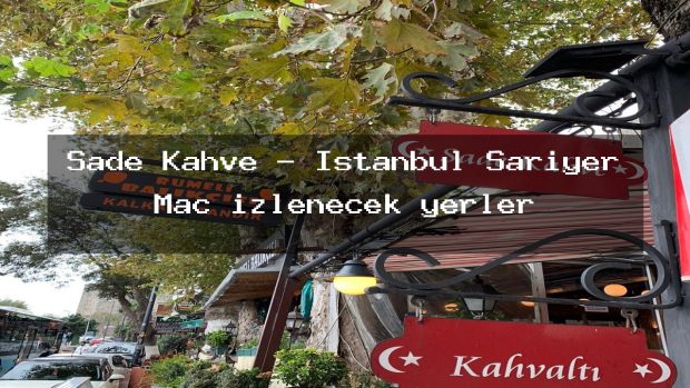 Sade Kahve – İstanbul Sarıyer Maç izlenecek yerler