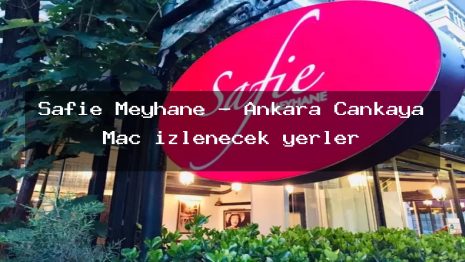 Safie Meyhane – Ankara Çankaya Maç izlenecek yerler