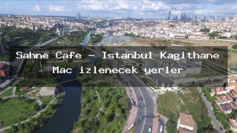 Sahne Cafe – İstanbul Kağıthane Maç izlenecek yerler