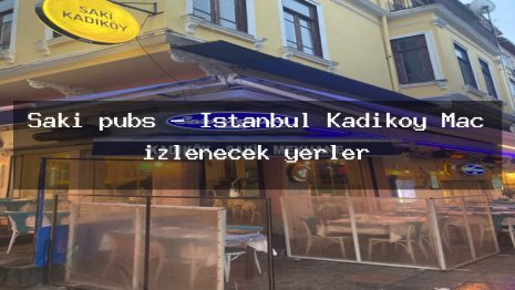 Saki pubs – İstanbul Kadıköy Maç izlenecek yerler