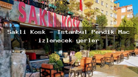 Saklı Köşk – İstanbul Pendik Maç izlenecek yerler