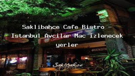 Saklıbahçe Cafe Bistro – İstanbul Avcılar Maç izlenecek yerler