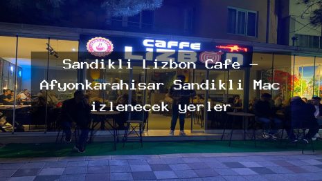 Sandıklı Lizbon Cafe – Afyonkarahisar Sandıklı Maç izlenecek yerler