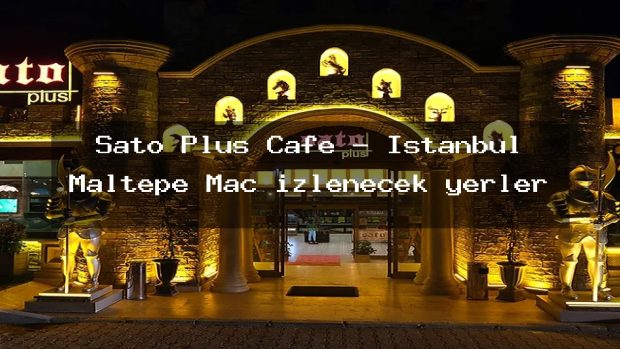 Sato Plus Cafe – İstanbul Maltepe Maç izlenecek yerler
