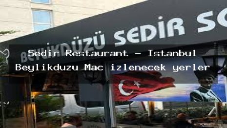 Sedir Restaurant – İstanbul Beylikdüzü Maç izlenecek yerler