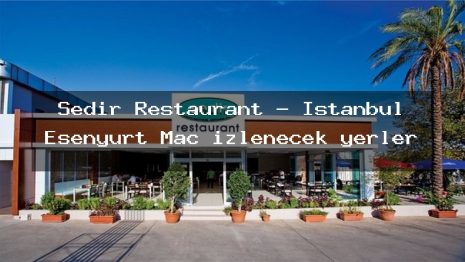 Sedir Restaurant – İstanbul Esenyurt Maç izlenecek yerler