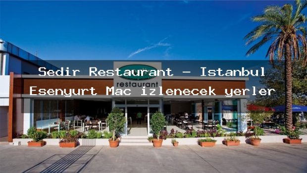 Sedir Restaurant – İstanbul Esenyurt Maç izlenecek yerler
