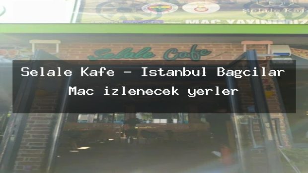 Şelale Kafe – İstanbul Bağcılar Maç izlenecek yerler
