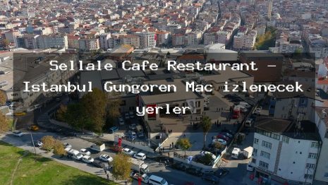 Şellale Cafe Restaurant – İstanbul Güngören Maç izlenecek yerler