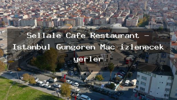 Şellale Cafe Restaurant – İstanbul Güngören Maç izlenecek yerler