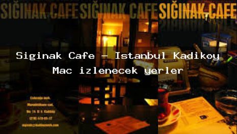 Sığınak Cafe – İstanbul Kadıköy Maç izlenecek yerler