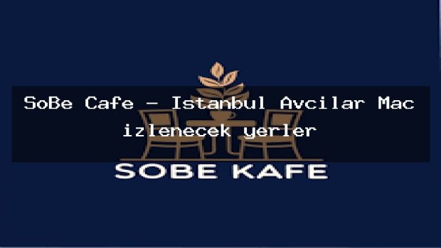 SoBe Cafe – İstanbul Avcılar Maç izlenecek yerler