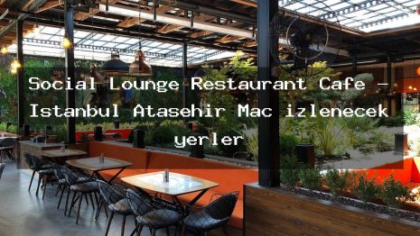 Social Lounge Restaurant Cafe – İstanbul Ataşehir Maç izlenecek yerler
