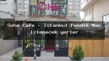 Soha Cafe – İstanbul Pendik Maç izlenecek yerler