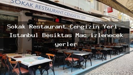 Sokak Restaurant Cengizin Yeri – İstanbul Beşiktaş Maç izlenecek yerler