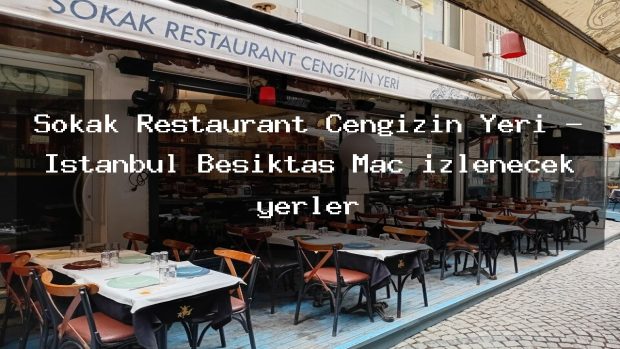 Sokak Restaurant Cengizin Yeri – İstanbul Beşiktaş Maç izlenecek yerler