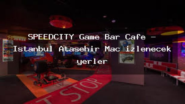 SPEEDCITY Game Bar Cafe – İstanbul Ataşehir Maç izlenecek yerler