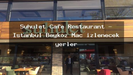 Suhulet Cafe Restaurant – İstanbul Beykoz Maç izlenecek yerler