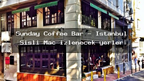 Sunday Coffee Bar – İstanbul Şişli Maç izlenecek yerler