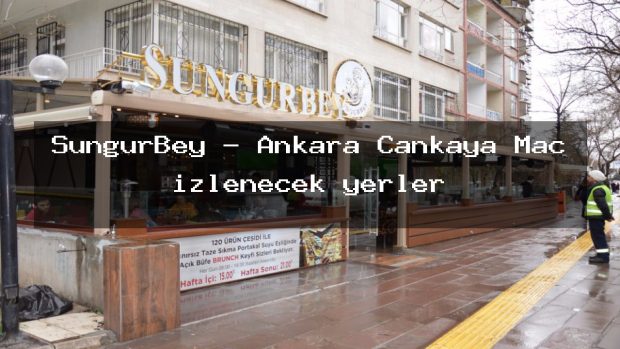SungurBey – Ankara Çankaya Maç izlenecek yerler