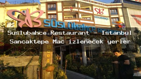 Süslübahçe Restaurant – İstanbul Sancaktepe Maç izlenecek yerler