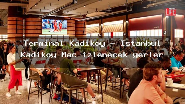 Terminal Kadıköy – İstanbul Kadıköy Maç izlenecek yerler