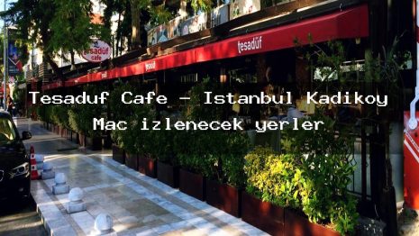 Tesaduf Cafe – İstanbul Kadıköy Maç izlenecek yerler