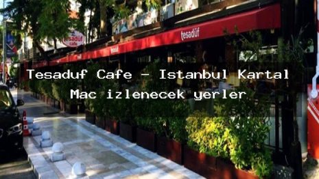 Tesadüf Cafe – İstanbul Kartal Maç izlenecek yerler