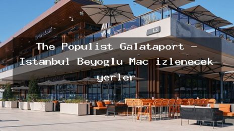 The Populist Galataport – İstanbul Beyoğlu Maç izlenecek yerler