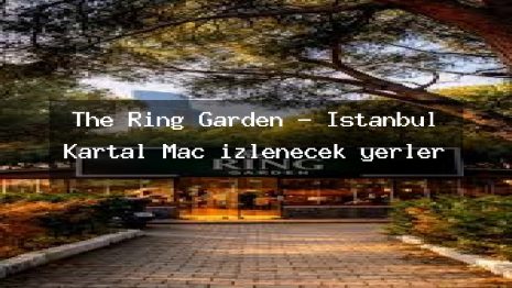 The Ring Garden – İstanbul Kartal Maç izlenecek yerler